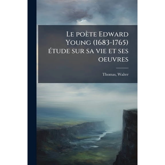 Le pote Edward Young (1683-1765) tude sur sa vie et ses oeuvres (Paperback)