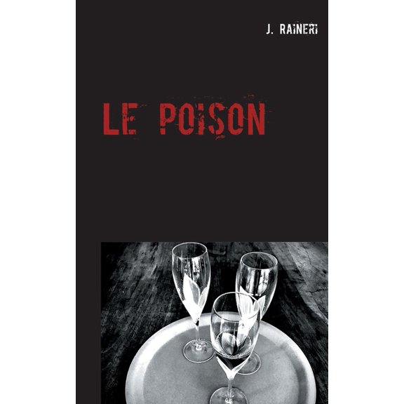 Le poison French Edition Paperback 2322224049 9782322224043 J Raineri