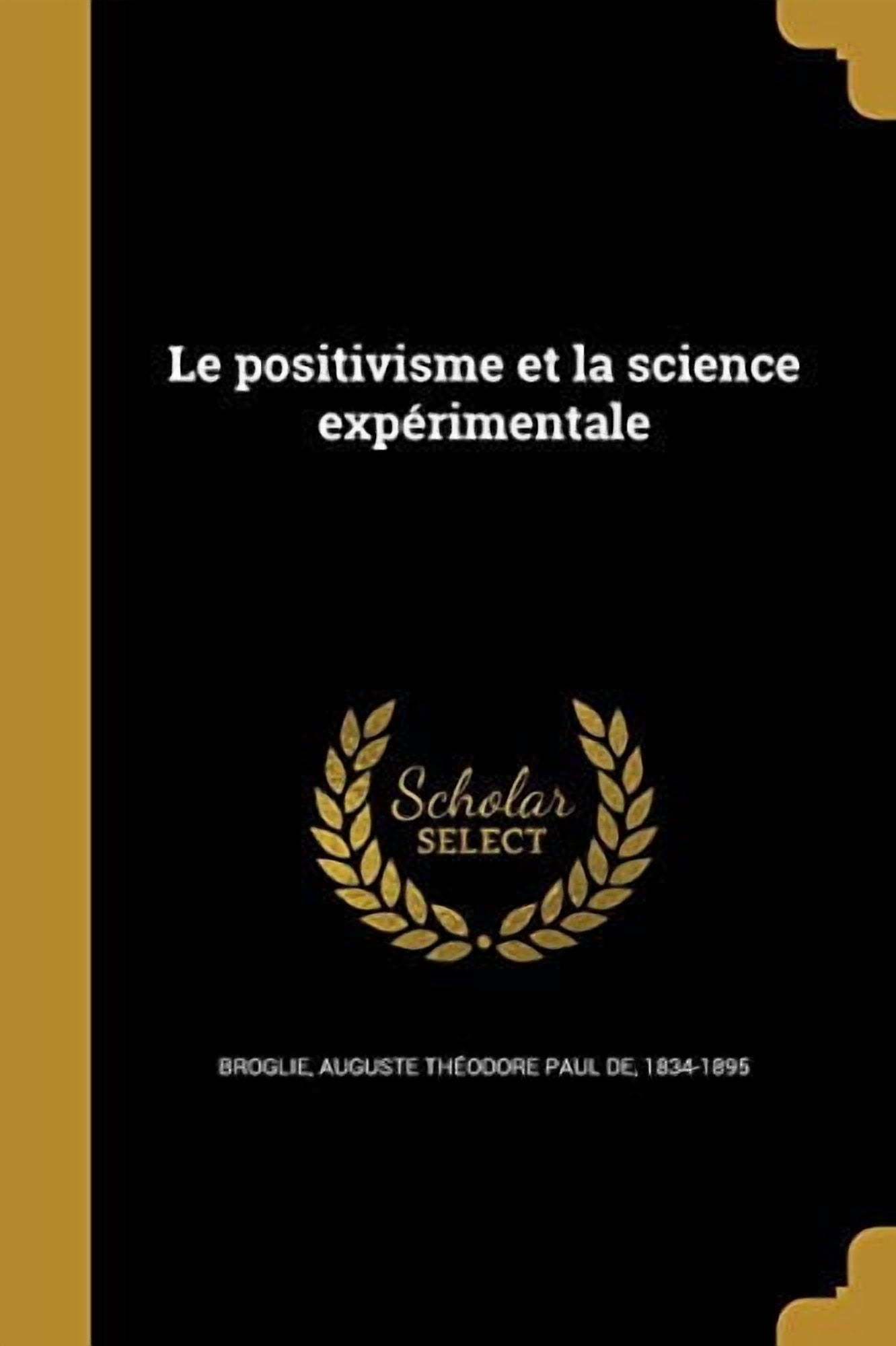Le positivisme et la science exprimentale French Edition Paperback 1374005630 9781374005631 Broglie, Auguste Thodore Paul de 1834