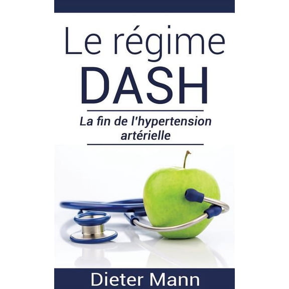 Le rgime DASH: La fin de l'hypertension artrielle, (Paperback)
