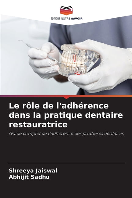 Le rÃ´le de l'adhÃ©rence dans la pratique dentaire restauratrice, (Paperback)