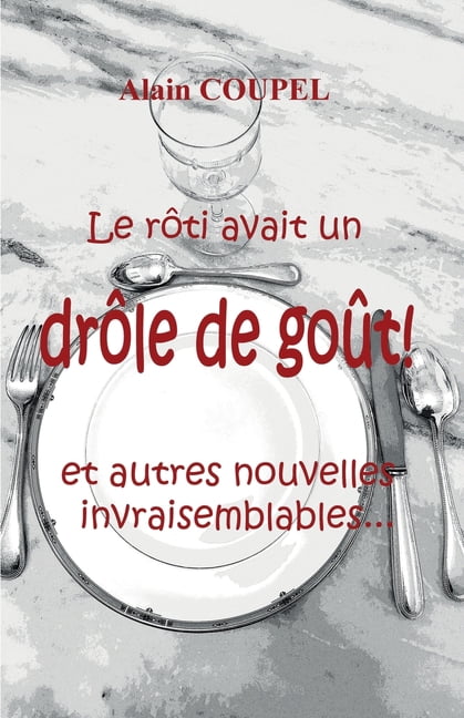 Le rÃ´ti avait un drÃ´le de goÃ»t !: Et autres nouvelles invraisemblables, (Paperback)