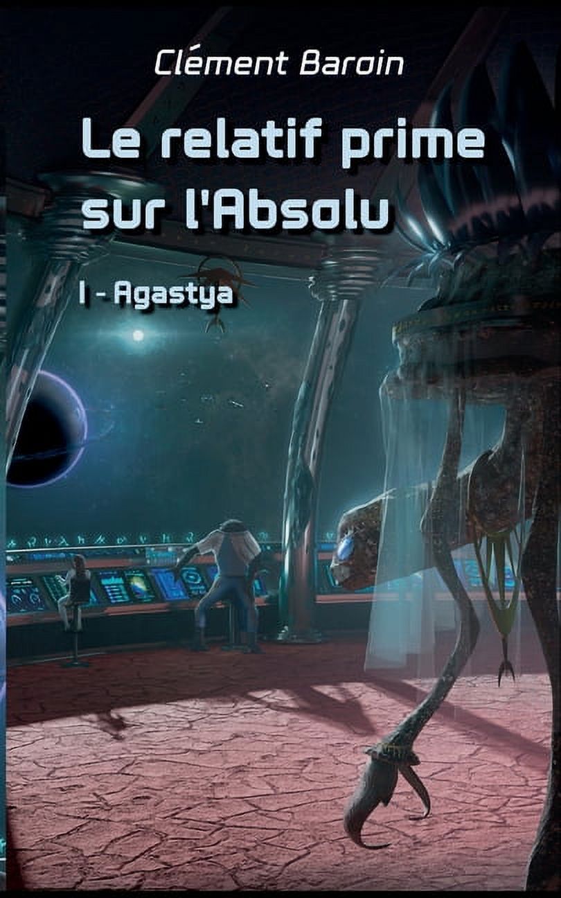 Le relatif prime sur l'Absolu: Tome I - Agastya, (Paperback)