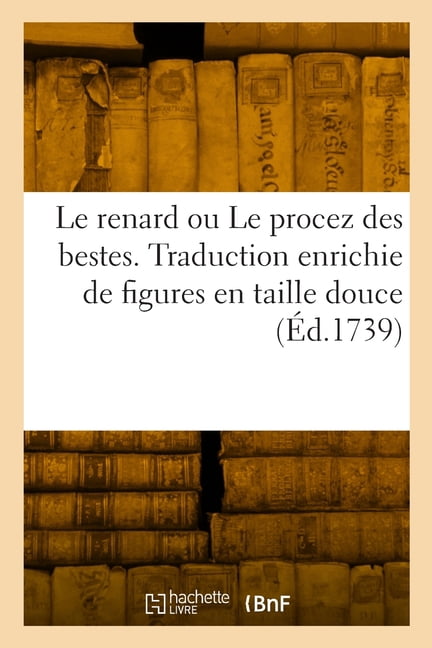 Le renard ou Le procez des bestes: Traduction enrichie de figures en taille douce, (Paperback)