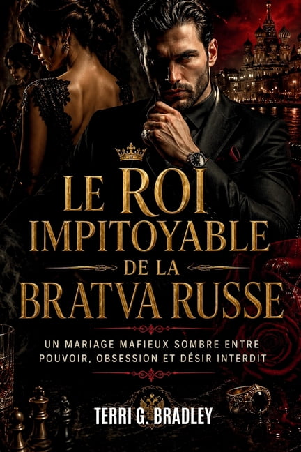 Le roi impitoyable de la Bratva russe: Un mariage mafieux sombre entre pouvoir, obsession et dÃ©sir interdit, (Paperback)