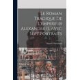 thumbnail image 1 of Le roman tragique de l'empereur Alexandre II. Avec sept portraits (Paperback), 1 of 1