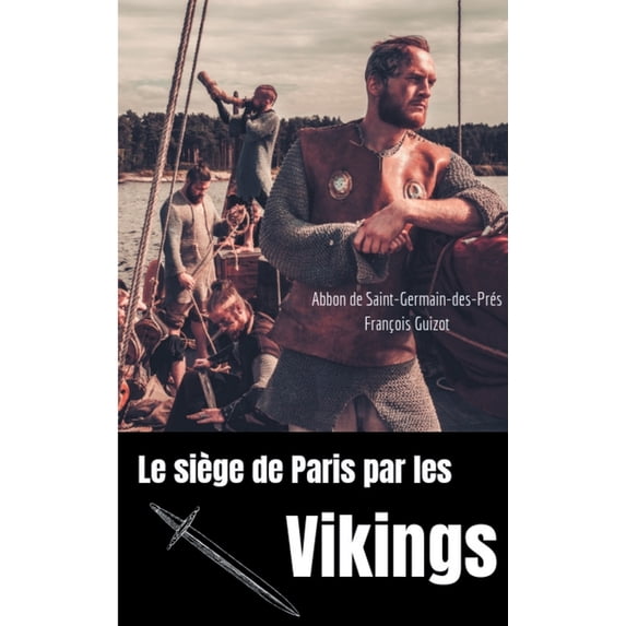 Le siège de Paris par les Vikings (885-887): Des Vikings sur la Seine, (Paperback)