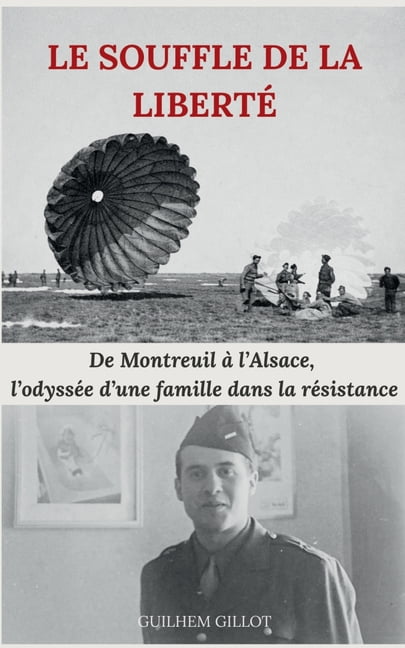 Le souffle de la libertÃ©: De Montreuil Ã  l'Alsace, l'odyssÃ©e d'une famille dans la rÃ©sistance, (Paperback)