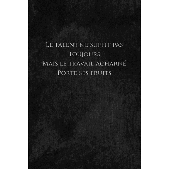 Le talent ne suffit pas toujours mais le travail acharn porte ses fruits: Carnet de note Mon petit carnet - 110 pages vierges - format 6x9 po - 15,24 cm x 22,86 cm - Made In France (Paperback)