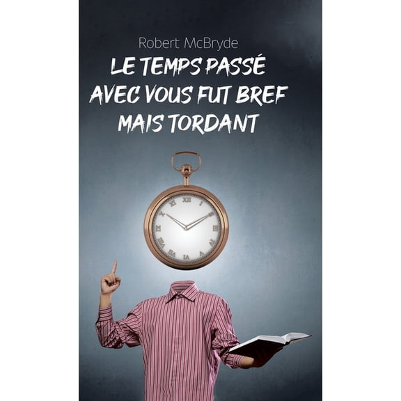 Le temps pass avec vous fut bref mais tordant, (Hardcover)