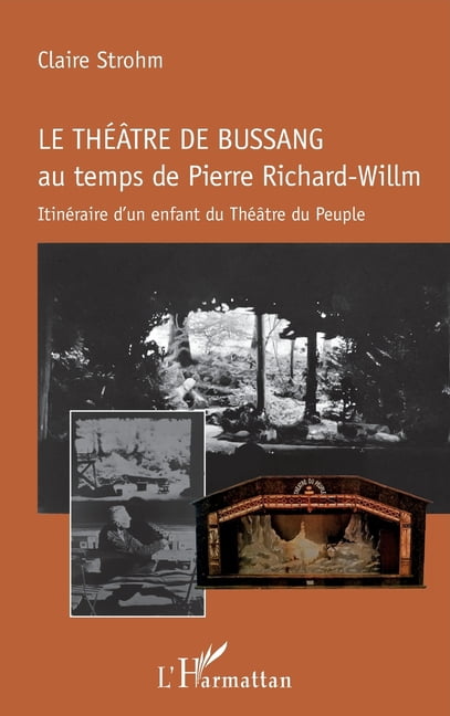 Le théâtre de Bussang au temps de Pierre Richard-Willm: Itinéraire d'un enfant du Théâtre du Peuple, (Paperback)