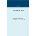 thumbnail image 1 of Le travail et nous: Historiette et textes courts pour relativiser la valeur "Travail", (Paperback), 1 of 1