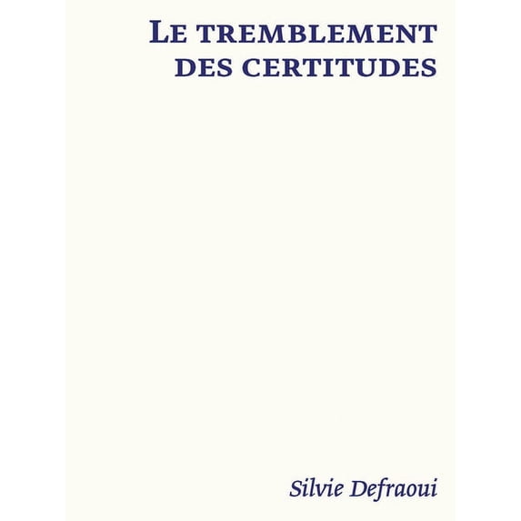 Le tremblement des certitudes : Silvie Defraoui (Hardcover)