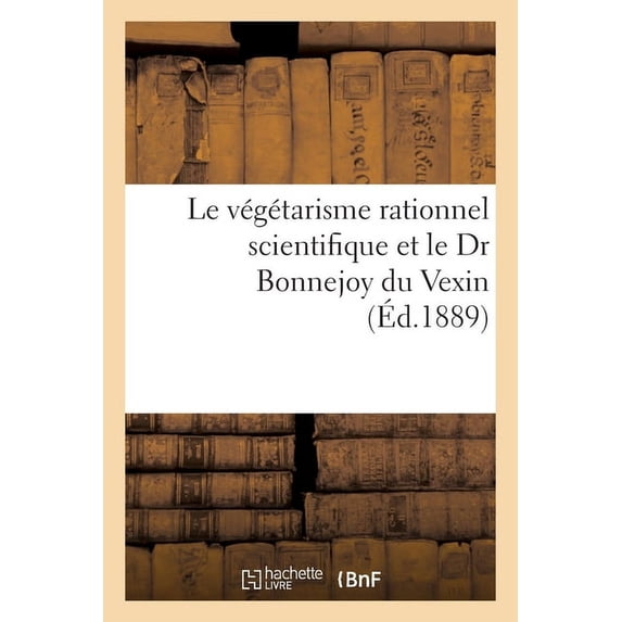 Le végétarisme rationnel scientifique et le Dr Bonnejoy du Vexin, (Paperback)