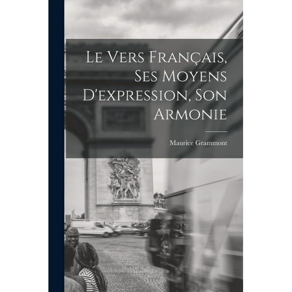 Le vers français, ses moyens d'expression, son armonie, (Paperback)