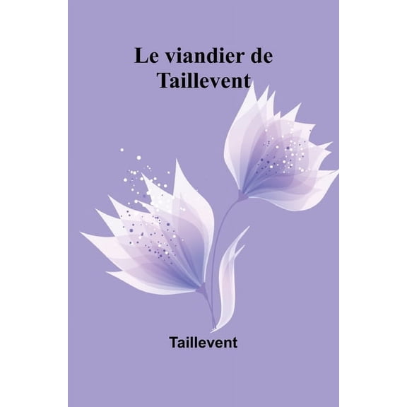 Le viandier de Taillevent, (Paperback)
