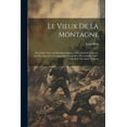 thumbnail image 1 of Le vieux de la montagne; pour faire suite au Mendiant ingrat, a Mon journal, a Quatre ans de captivité a Cochons-sur-Marne et a l'Invendable; 1907-1910. Préf. par André Dupont (Paperback), 1 of 1
