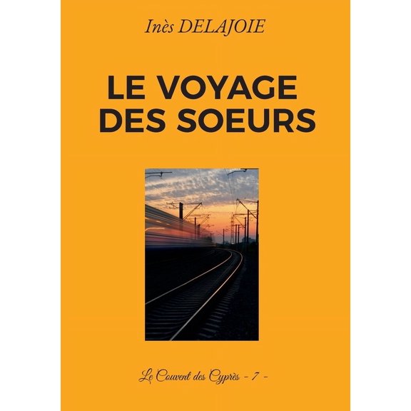 Le voyage des Soeurs: Le Couvent des Cyprs - 7 -, (Paperback)