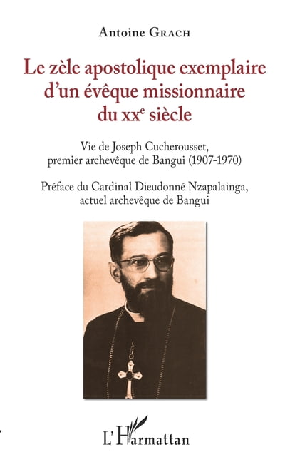 Le zÃ¨le apostolique exemplaire d'un Ã©vÃªque missionnaire du XXe siÃ¨cle: Vie de Joseph Cucherousset, premier ArchevÃªque de, (Paperback)