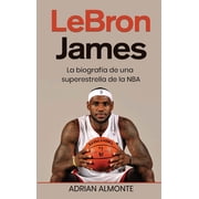 LeBron James La biograf a de una superestrella de la NBA, Hardcover