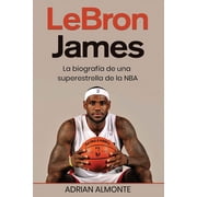 LeBron James La biograf a de una superestrella de la NBA, Paperback