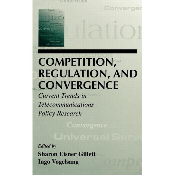 Lea Telecommunications Competition, Regulation, and Convergence: Current Trends in Telecommunications Policy Research, (Hardcover)