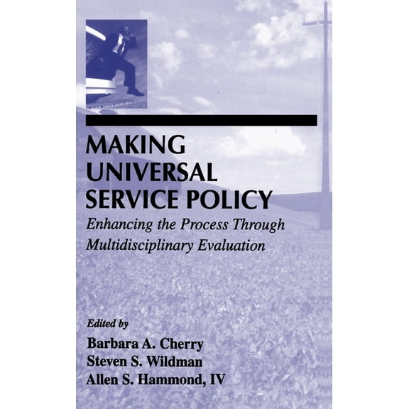 Lea Telecommunications Making Universal Service Policy: Enhancing the Process Through Multidisciplinary Evaluation, (Hardcover)