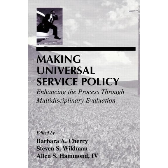 Lea Telecommunications Making Universal Service Policy: Enhancing the Process Through Multidisciplinary Evaluation, (Paperback)