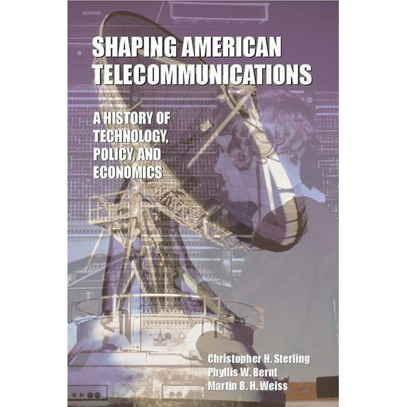 Lea Telecommunications Shaping American Telecommunications: A History of Technology, Policy, and Economics, (Hardcover)