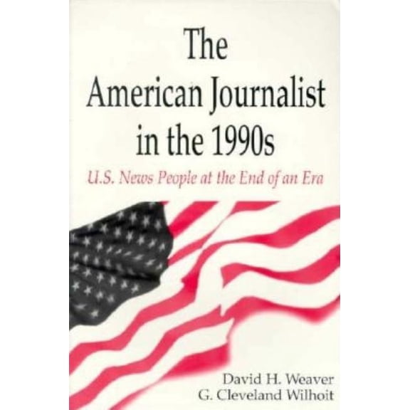 Lea's Communication (Paperback) The American Journalist in the 1990s: U.S. News People at the End of An Era, (Paperback)