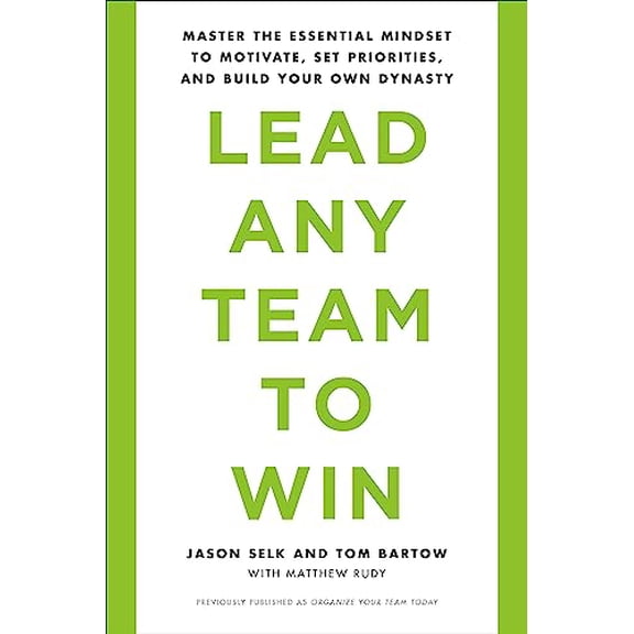 Pre-Owned Lead Any Team to Win: Master the Essential Mindset to Motivate, Set Priorities, and Build Your Own Dynasty (Paperback) 0738234915 9780738234915