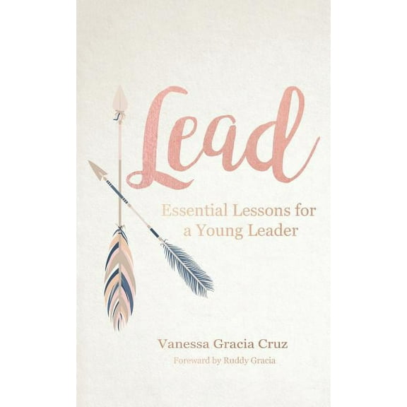 Lead: Essential Lessons for a Young Leader, (Paperback)