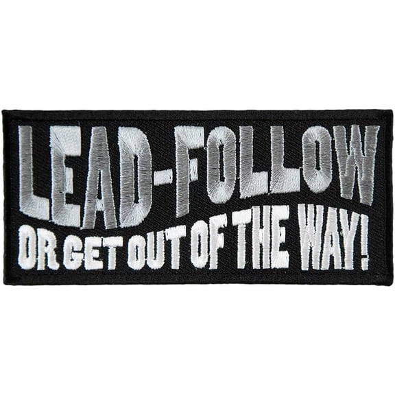 Lead Follow Or Get Out of The Way Patch, Sayings Patches