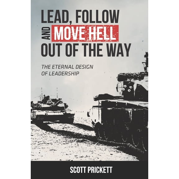 Pre-Owned Lead, Follow and Move Hell Out of the Way: The Eternal Design of Leadership (Paperback)