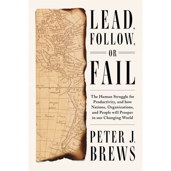 Lead, Follow, or Fail: The Human Struggle for Productivity, and How Nations, Organizations, and People Will Prosper in O, (Hardcover)