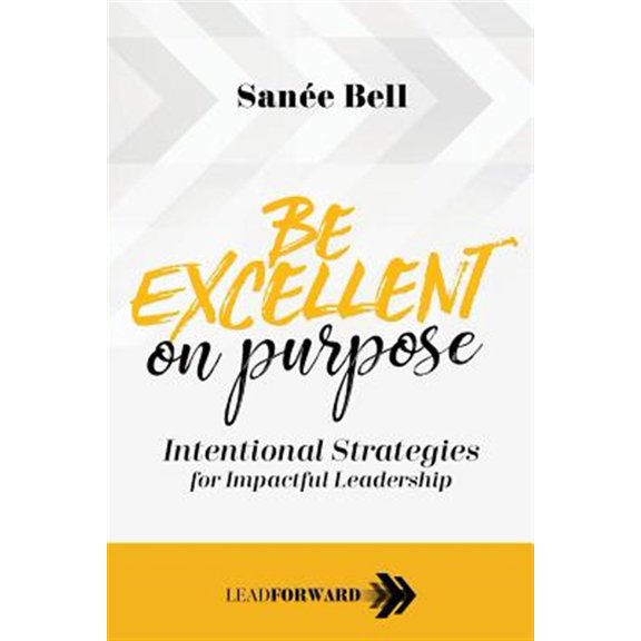 Pre-Owned Be Excellent on Purpose: Intentional Strategies for Impactful Leadership (Paperback) 1948212153 9781948212151