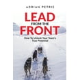 thumbnail image 1 of Lead From The Front : How To Unlock Your Team's True Potential (Paperback), 1 of 1