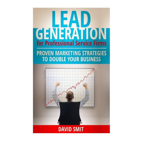 Lead Generation for Professional Service Firms : Proven Marketing Strategies To Double Your Business (Paperback)