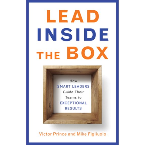 Pre-Owned Lead Inside the Box: How Smart Leaders Guide Their Teams to Exceptional Results (Paperback) 1632650045 9781632650047