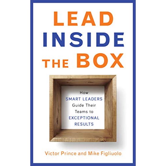 Pre-Owned Lead Inside the Box: How Smart Leaders Guide Their Teams to Exceptional Results (Paperback) 1632650045 9781632650047