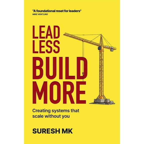 Lead Less, Build More: Creating Systems That Scale Without You, (Paperback)