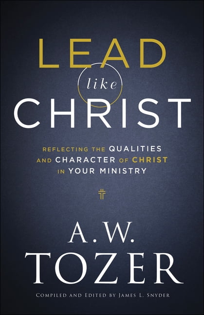 Lead Like Christ: Reflecting the Qualities and Character of Christ in Your Ministry (Paperback)