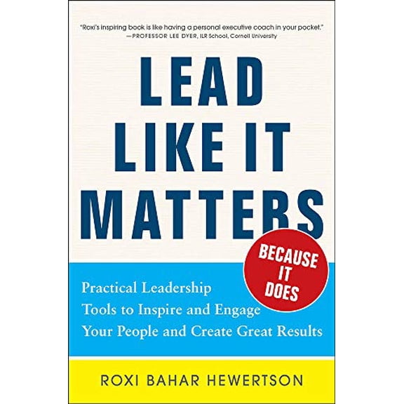 Pre-Owned Lead Like It Matters...Because It Does: Practical Leadership Tools to Inspire and Engage Your People and Create Great Results (Hardcover) 0071833021 9780071833028