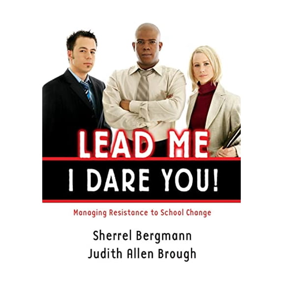 Pre-Owned Lead Me, I Dare You!: Managing Resistance to School Change (Paperback) 1596670444 9781596670440
