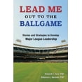 thumbnail image 1 of Lead Me Out to the Ballgame: Stories and Strategies to Develop Major League Leadership, (Paperback), 1 of 1