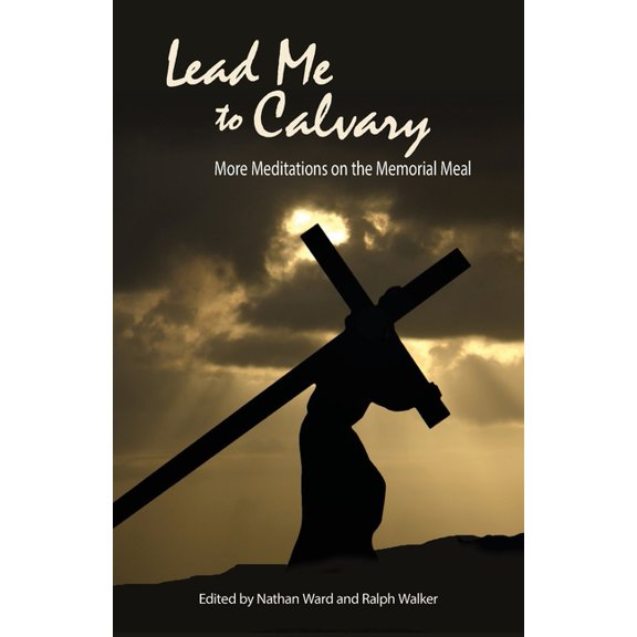 Lead Me to Calvary: More Meditations on the Memorial Meal, (Paperback)