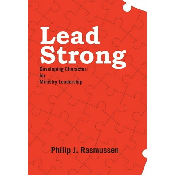 Lead Strong : Developing Character for Ministry Leadership