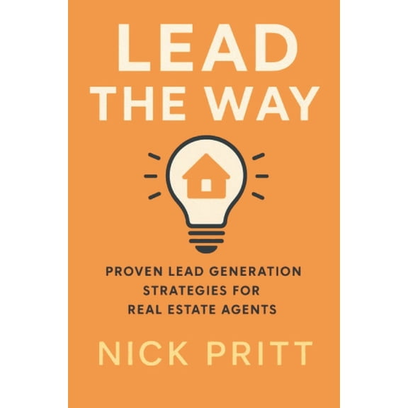 Lead The Way: Proven Lead Generation Strategies For Real Estate Agents, (Paperback)