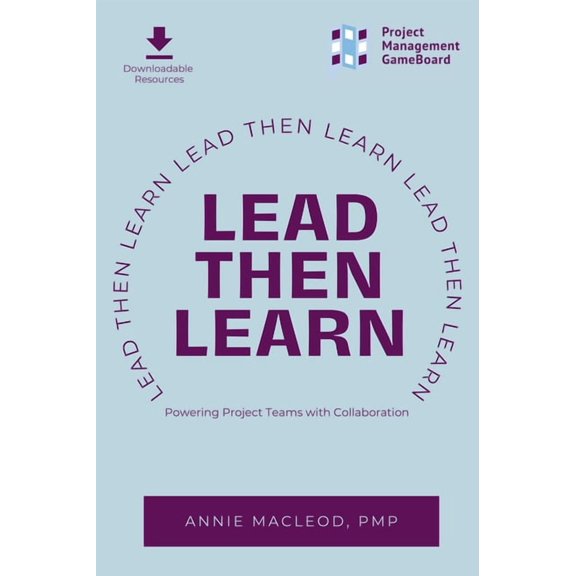 Lead Then Learn: Powering Project Teams with Collaboration, (Paperback)