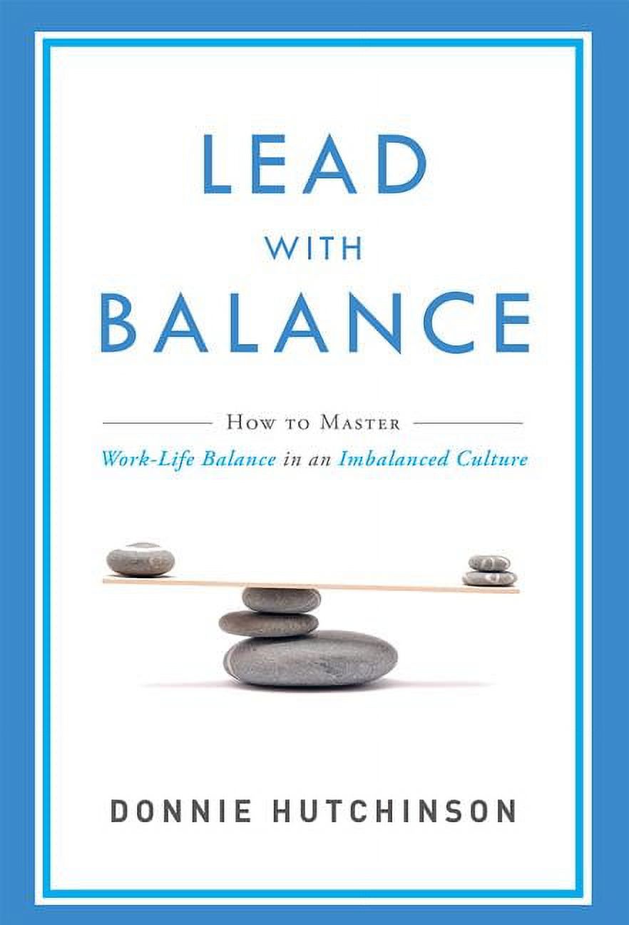 Lead with Balance: How to Master Work-Life Balance in an Imbalanced ...